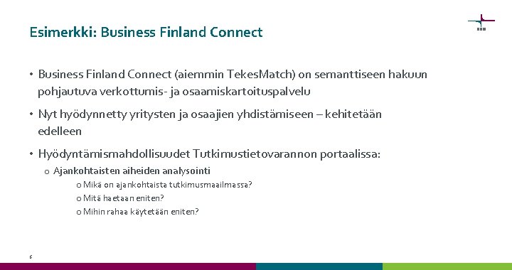 Esimerkki: Business Finland Connect • Business Finland Connect (aiemmin Tekes. Match) on semanttiseen hakuun