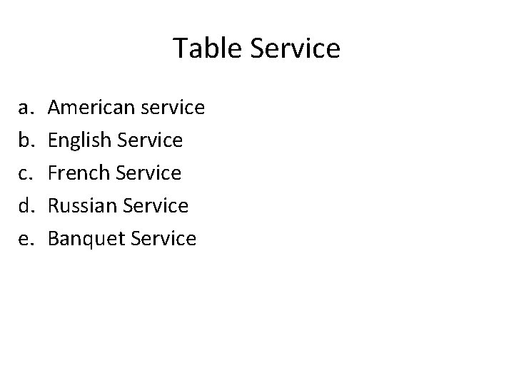 Table Service a. b. c. d. e. American service English Service French Service Russian