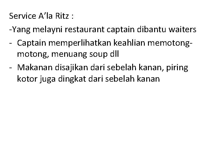 Service A’la Ritz : -Yang melayni restaurant captain dibantu waiters - Captain memperlihatkan keahlian