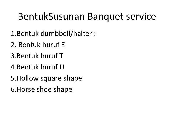 Bentuk. Susunan Banquet service 1. Bentuk dumbbell/halter : 2. Bentuk huruf E 3. Bentuk