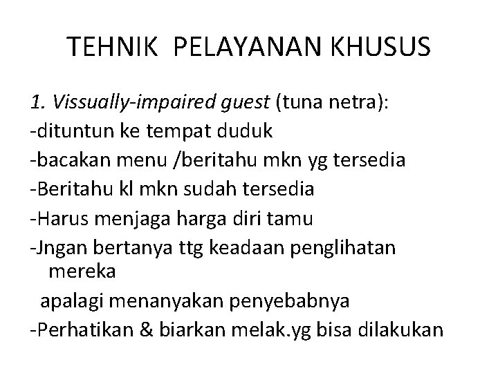 TEHNIK PELAYANAN KHUSUS 1. Vissually-impaired guest (tuna netra): -dituntun ke tempat duduk -bacakan menu