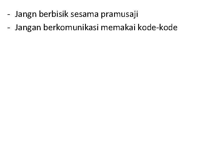 - Jangn berbisik sesama pramusaji - Jangan berkomunikasi memakai kode-kode 