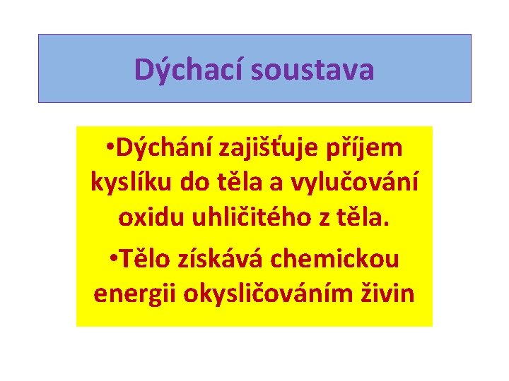 Dýchací soustava • Dýchání zajišťuje příjem kyslíku do těla a vylučování oxidu uhličitého z