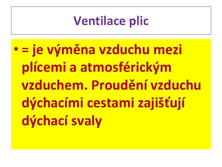 Ventilace plic • = je výměna vzduchu mezi plícemi a atmosférickým vzduchem. Proudění vzduchu