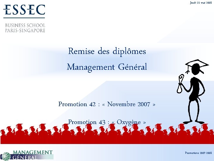 Jeudi 22 mai 2008 Remise des diplômes Management Général Promotion 42 : « Novembre