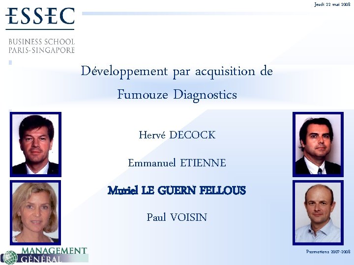 Jeudi 22 mai 2008 Développement par acquisition de Fumouze Diagnostics Hervé DECOCK Emmanuel ETIENNE