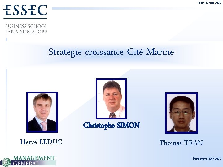 Jeudi 22 mai 2008 Stratégie croissance Cité Marine Christophe SIMON Hervé LEDUC Thomas TRAN
