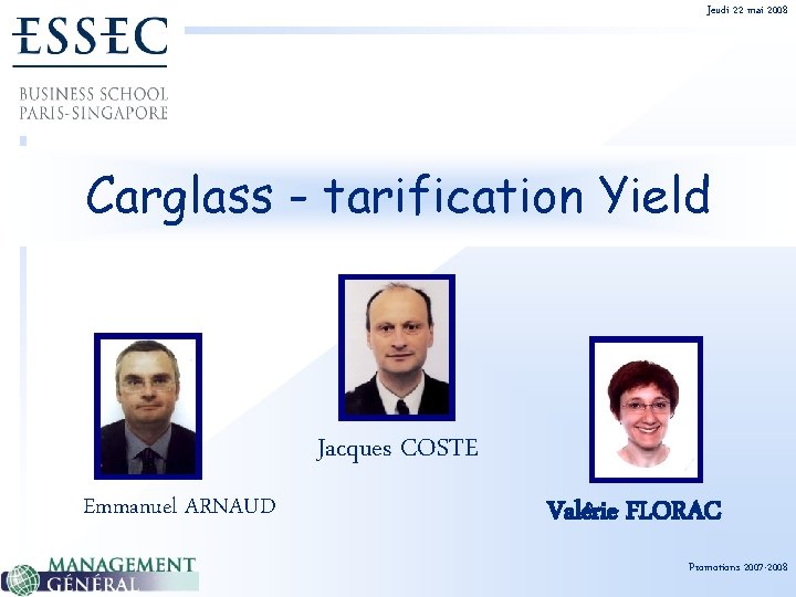Jeudi 22 mai 2008 Carglass - tarification Yield Jacques COSTE Emmanuel ARNAUD Valérie FLORAC