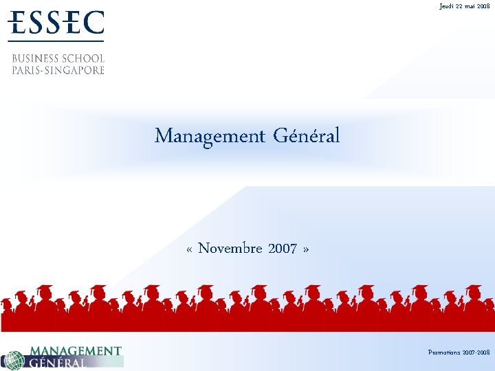 Jeudi 22 mai 2008 Management Général « Novembre 2007 » Promotions 2007 -2008 