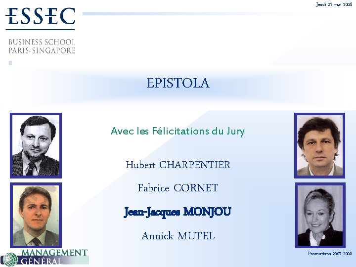 Jeudi 22 mai 2008 EPISTOLA Avec les Félicitations du Jury Hubert CHARPENTIER Fabrice CORNET