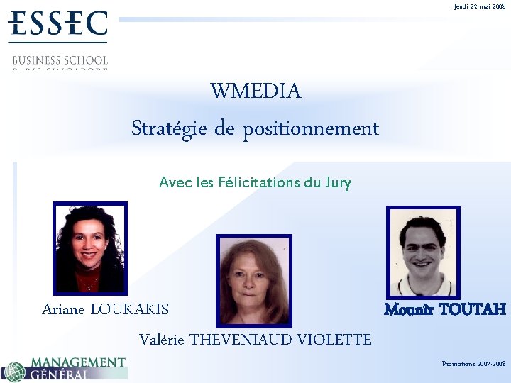 Jeudi 22 mai 2008 WMEDIA Stratégie de positionnement Avec les Félicitations du Jury Ariane