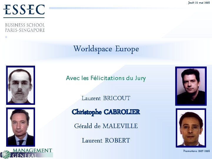 Jeudi 22 mai 2008 Worldspace Europe Avec les Félicitations du Jury Laurent BRICOUT Christophe
