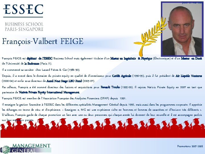 Jeudi 22 mai 2008 François-Valbert FEIGE François FEIGE est diplômé de l’ESSEC Business School