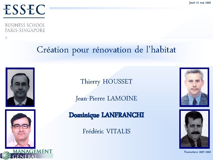 Jeudi 22 mai 2008 Création pour rénovation de l'habitat Thierry HOUSSET Jean-Pierre LAMOINE Dominique
