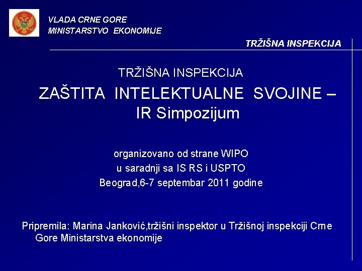 VLADA CRNE GORE MINISTARSTVO EKONOMIJE TRŽIŠNA INSPEKCIJA ZAŠTITA INTELEKTUALNE SVOJINE – IR Simpozijum organizovano