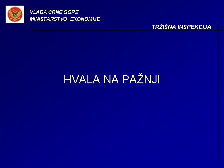 VLADA CRNE GORE MINISTARSTVO EKONOMIJE TRŽIŠNA INSPEKCIJA HVALA NA PAŽNJI 