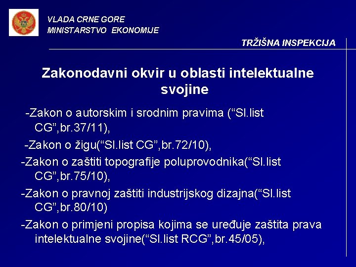 VLADA CRNE GORE MINISTARSTVO EKONOMIJE TRŽIŠNA INSPEKCIJA Zakonodavni okvir u oblasti intelektualne svojine -Zakon