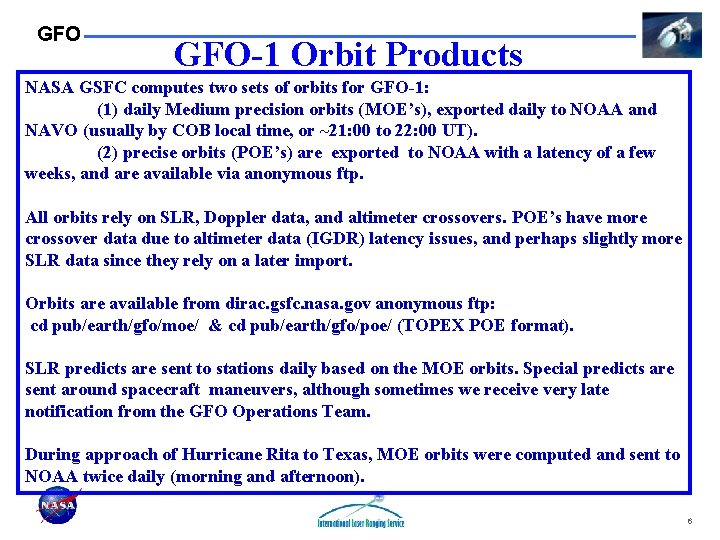 GFO GFO-1 Orbit Products NASA GSFC computes two sets of orbits for GFO-1: (1)