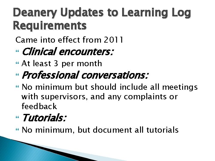 Deanery Updates to Learning Log Requirements Came into effect from 2011 Clinical encounters: At