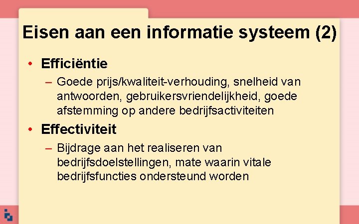 Eisen aan een informatie systeem (2) • Efficiëntie – Goede prijs/kwaliteit-verhouding, snelheid van antwoorden, Eisen aan een informatie systeem (2) • Efficiëntie – Goede prijs/kwaliteit-verhouding, snelheid van antwoorden,