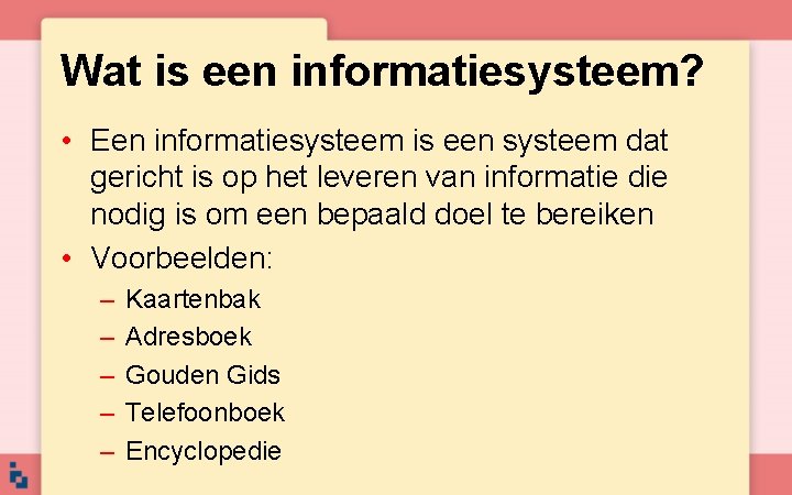 Wat is een informatiesysteem? • Een informatiesysteem is een systeem dat gericht is op Wat is een informatiesysteem? • Een informatiesysteem is een systeem dat gericht is op