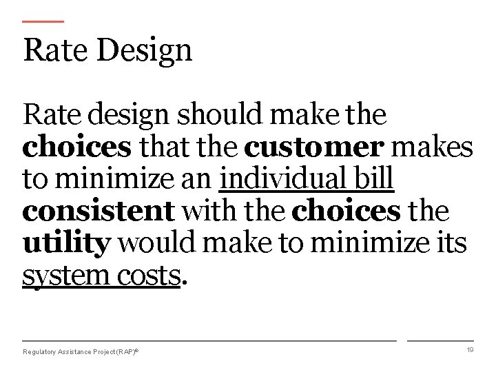 Rate Design Rate design should make the choices that the customer makes to minimize