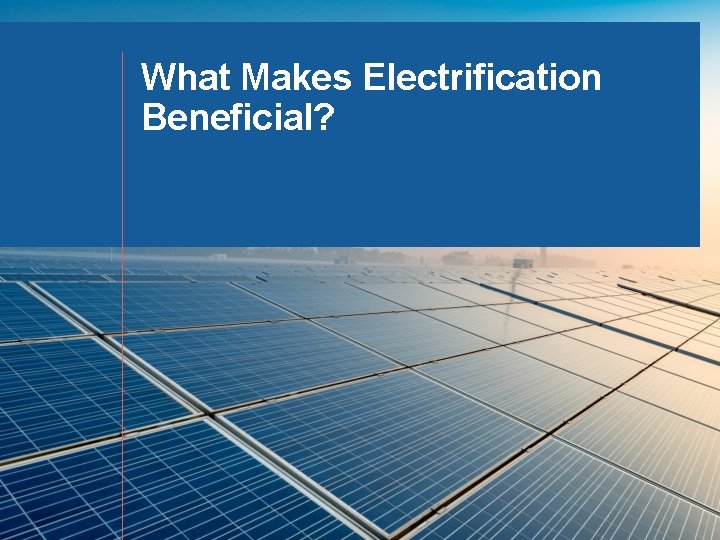 What Makes Electrification Beneficial? 