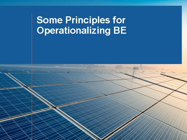 Some Principles for Operationalizing BE 