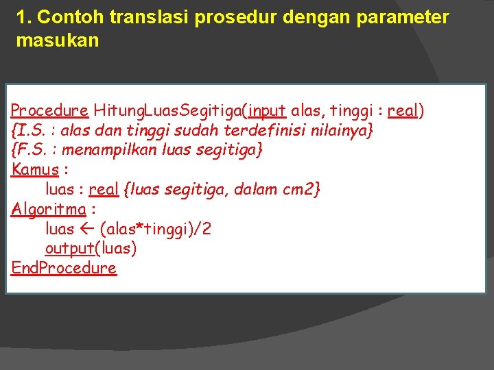 1. Contoh translasi prosedur dengan parameter masukan Procedure Hitung. Luas. Segitiga(input alas, tinggi :