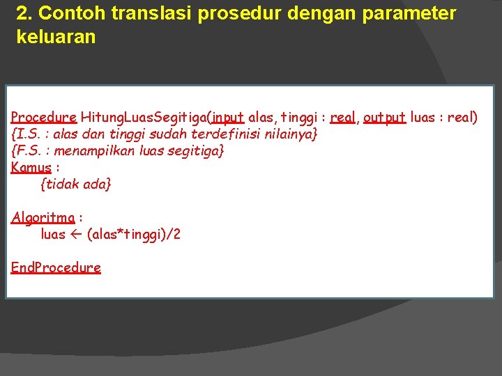 2. Contoh translasi prosedur dengan parameter keluaran Procedure Hitung. Luas. Segitiga(input alas, tinggi :