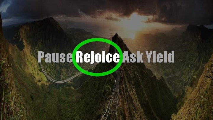 Pause Rejoice Ask Yield 