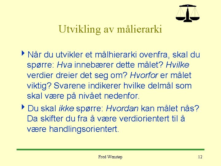 Utvikling av målierarki 4 Når du utvikler et målhierarki ovenfra, skal du spørre: Hva