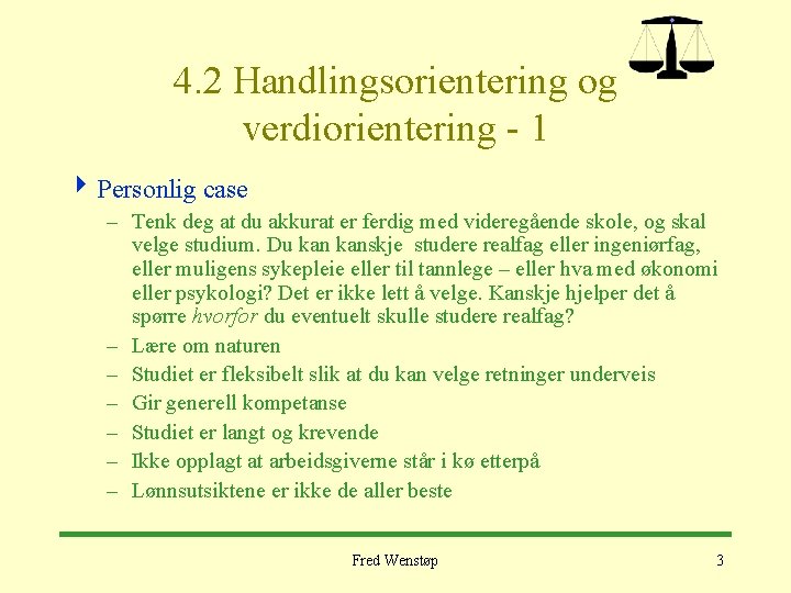 4. 2 Handlingsorientering og verdiorientering - 1 4 Personlig case – Tenk deg at
