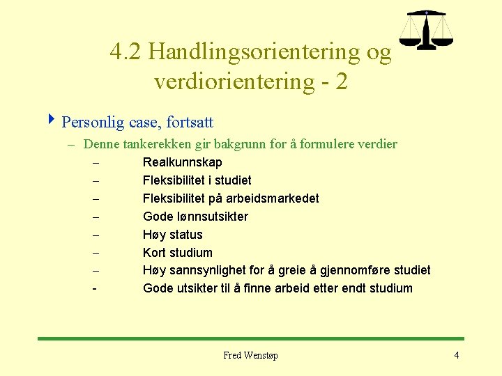 4. 2 Handlingsorientering og verdiorientering - 2 4 Personlig case, fortsatt – Denne tankerekken