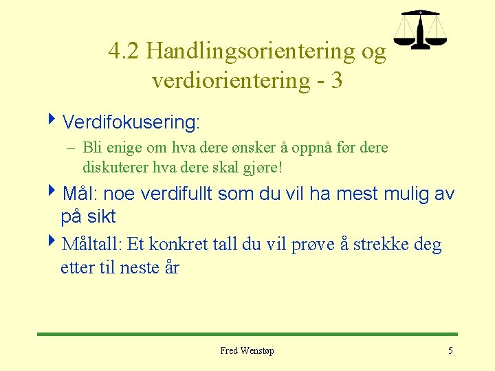 4. 2 Handlingsorientering og verdiorientering - 3 4 Verdifokusering: – Bli enige om hva