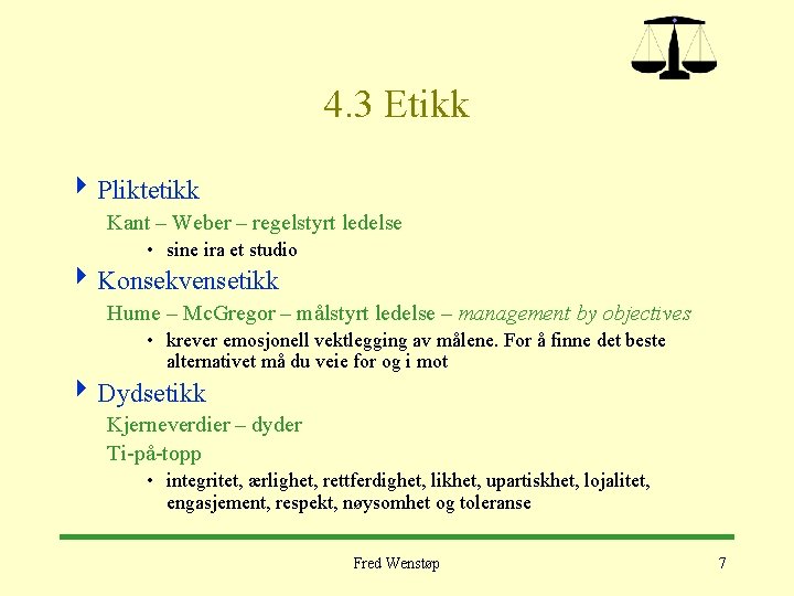 4. 3 Etikk 4 Pliktetikk Kant – Weber – regelstyrt ledelse • sine ira