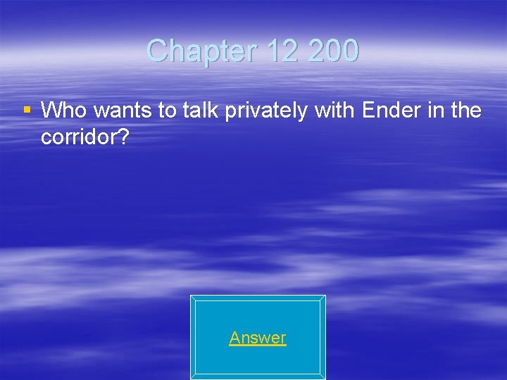 Chapter 12 200 § Who wants to talk privately with Ender in the corridor?