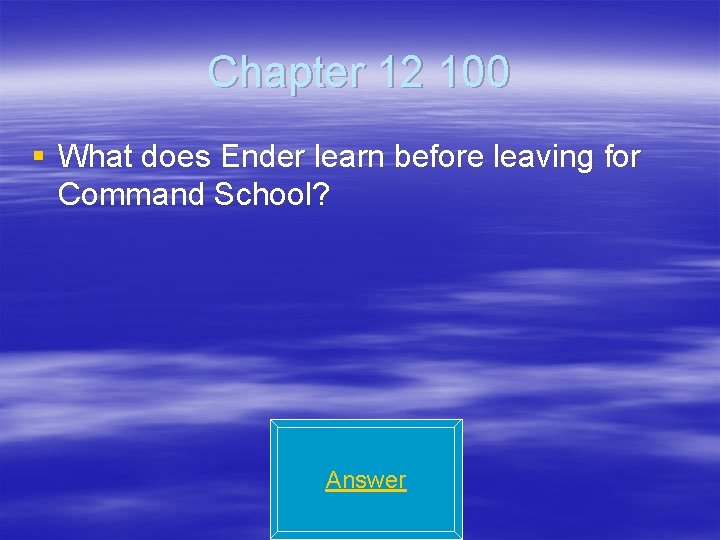 Chapter 12 100 § What does Ender learn before leaving for Command School? Answer