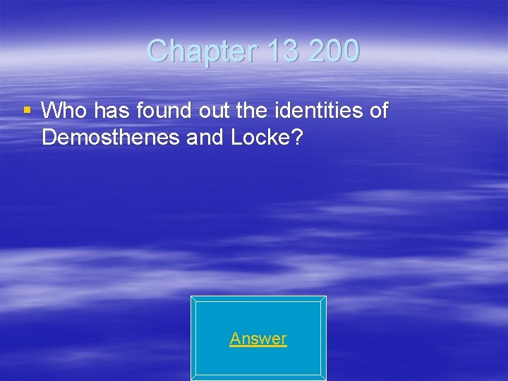 Chapter 13 200 § Who has found out the identities of Demosthenes and Locke?