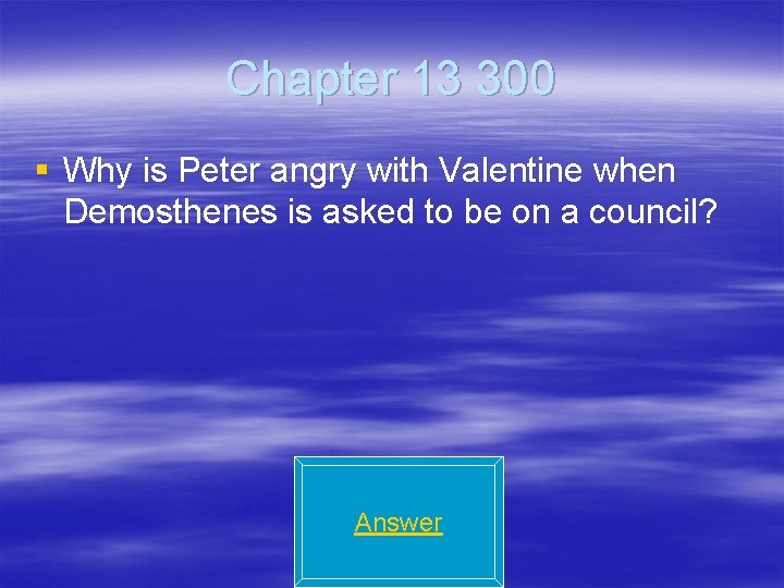 Chapter 13 300 § Why is Peter angry with Valentine when Demosthenes is asked