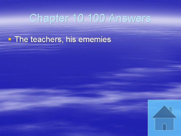 Chapter 10 100 Answers § The teachers, his ememies 