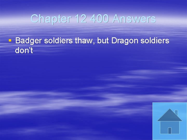 Chapter 12 400 Answers § Badger soldiers thaw, but Dragon soldiers don’t 