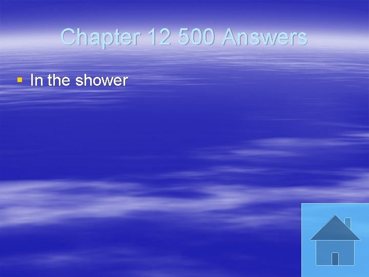 Chapter 12 500 Answers § In the shower 