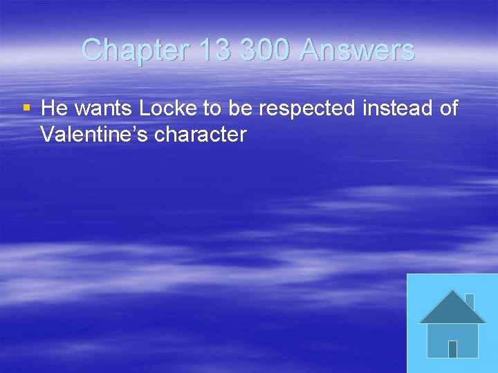 Chapter 13 300 Answers § He wants Locke to be respected instead of Valentine’s