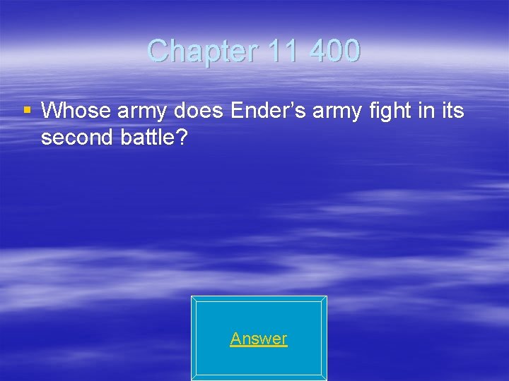 Chapter 11 400 § Whose army does Ender’s army fight in its second battle?