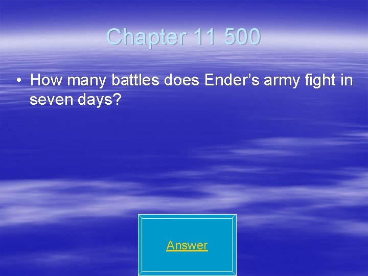 Chapter 11 500 • How many battles does Ender’s army fight in seven days?