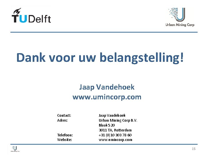 Dank voor uw belangstelling! Jaap Vandehoek www. umincorp. com Contact: Adres: Telefoon: Website: Jaap