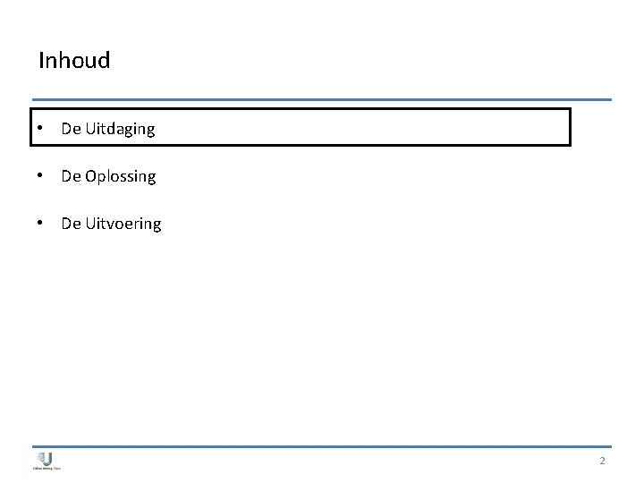 Inhoud • De Uitdaging • De Oplossing • De Uitvoering 2 