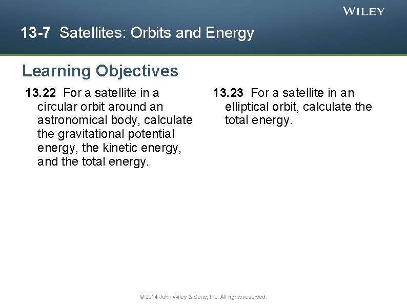13 -7 Satellites: Orbits and Energy Learning Objectives 13. 22 For a satellite in