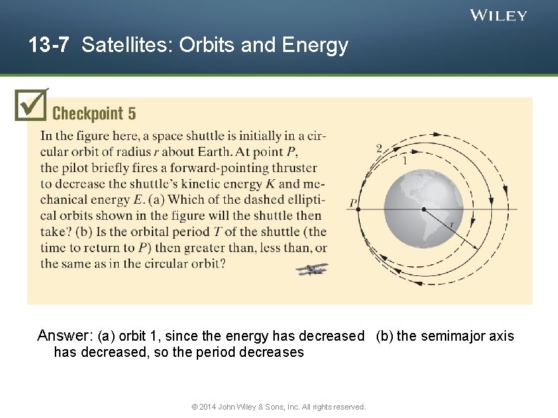 13 -7 Satellites: Orbits and Energy Answer: (a) orbit 1, since the energy has